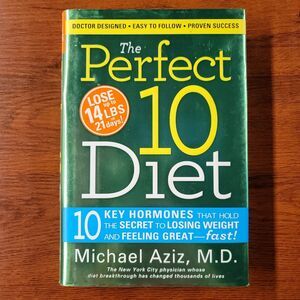 The Perfect 10 Diet: 10 Key Hormones That Hold the Secret by Michael Aziz